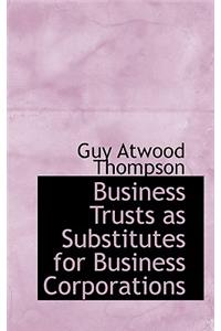 Business Trusts as Substitutes for Business Corporations