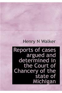 Reports of Cases Argued and Determined in the Court of Chancery of the State of Michigan