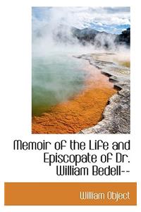 Memoir of the Life and Episcopate of Dr. William Bedell--