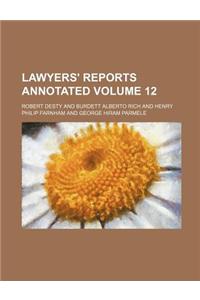 Lawyers' Reports Annotated Volume 12