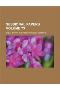 Sessional Papers Volume 73