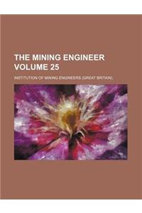 The Mining Engineer Volume 25