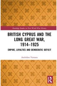 British Cyprus and the Long Great War, 1914-1925