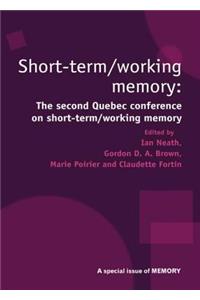 Short Term/Working Memory: Second Quebec Conference on Short-Term/Working: A Special Issue of Memory