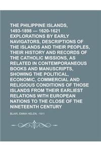 The Philippine Islands, 1493-1898 - 1620-1621 Explorations by Early Navigators, Descriptions of the Islands and Their Peoples, Their History and Recor
