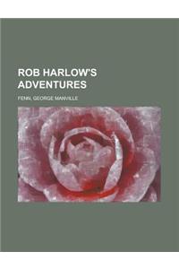 Rob Harlow's Adventures