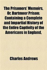 The Prisoners' Memoirs, Or, Dartmoor Prison; Containing a Complete and Impartial History of the Entire Captivity of the Americans in England,