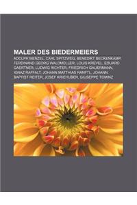 Maler Des Biedermeiers: Adolph Menzel, Carl Spitzweg, Benedikt Beckenkamp, Ferdinand Georg Waldmuller, Louis Krevel, Eduard Gaertner