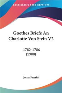 Goethes Briefe an Charlotte Von Stein V2