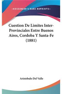 Cuestion de Limites Inter-Provinciales Entre Buenos Aires, Cordoba y Santa-Fe (1881)