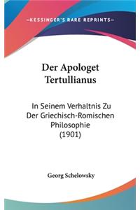 Der Apologet Tertullianus: In Seinem Verhaltnis Zu Der Griechisch-Romischen Philosophie (1901)