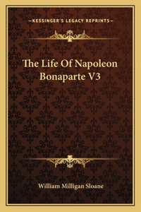 The Life of Napoleon Bonaparte V3