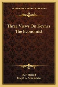 Three Views on Keynes the Economist