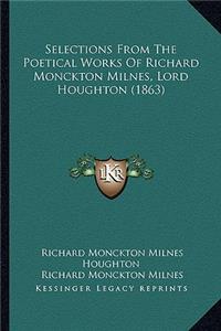 Selections from the Poetical Works of Richard Monckton Milnes, Lord Houghton (1863)