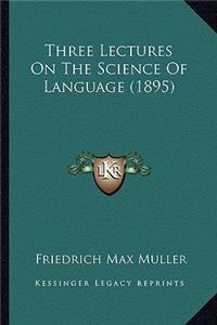 Three Lectures on the Science of Language (1895)