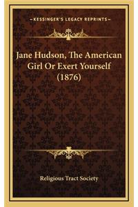 Jane Hudson, the American Girl or Exert Yourself (1876)