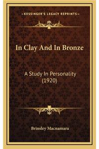 In Clay and in Bronze