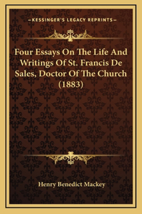 Four Essays On The Life And Writings Of St. Francis De Sales, Doctor Of The Church (1883)