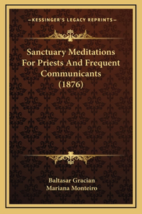 Sanctuary Meditations for Priests and Frequent Communicants (1876)