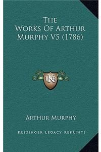The Works Of Arthur Murphy V5 (1786)