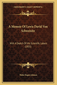 A Memoir Of Lewis David Von Schweinitz