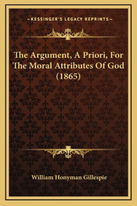 The Argument, A Priori, For The Moral Attributes Of God (1865)