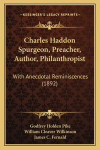 Charles Haddon Spurgeon, Preacher, Author, Philanthropist