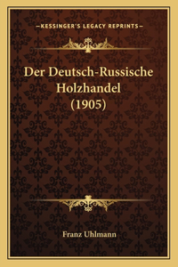 Der Deutsch-Russische Holzhandel (1905)