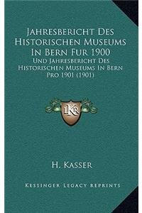 Jahresbericht Des Historischen Museums In Bern Fur 1900