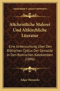 Altchristliche Malerei Und Altkirchliche Literatur
