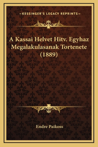 A Kassai Helvet Hitv. Egyhaz Megalakulasanak Tortenete (1889)