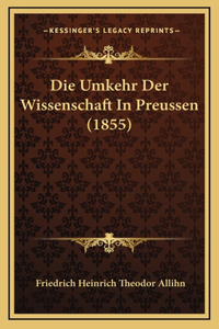 Die Umkehr Der Wissenschaft In Preussen (1855)