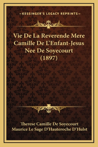 Vie De La Reverende Mere Camille De L'Enfant-Jesus Nee De Soyecourt (1897)