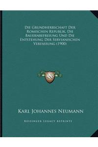 Die Grundherrschaft Der Romischen Republik, Die Bauernbefreiung Und Die Entstehung Der Servianischen Verfassung (1900)