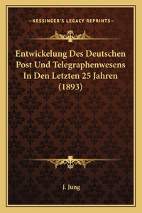 Entwickelung Des Deutschen Post Und Telegraphenwesens In Den Letzten 25 Jahren (1893)