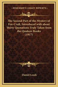 The Second Part of the Mystery of Fox-Craft, Introduced with about Thirty Quotations Truly Taken from the Quakers Books (1917)