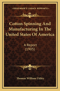 Cotton Spinning And Manufacturing In The United States Of America