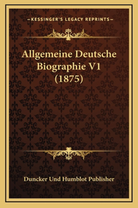 Allgemeine Deutsche Biographie V1 (1875)