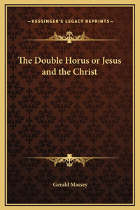 The Double Horus or Jesus and the Christ