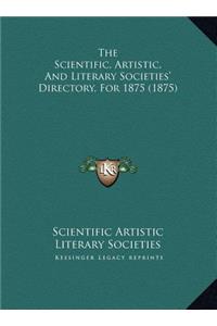 The Scientific, Artistic, And Literary Societies' Directory, For 1875 (1875)