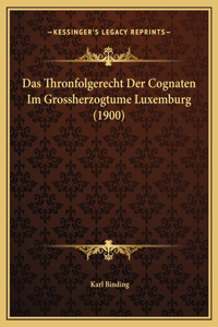 Das Thronfolgerecht Der Cognaten Im Grossherzogtume Luxemburg (1900)