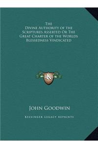 The Divine Authority of the Scriptures Asserted Or The Great Charter of the Worlds Blessedness Vindicated