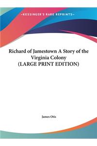 Richard of Jamestown A Story of the Virginia Colony (LARGE PRINT EDITION)