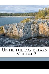 Until the Day Breaks ... Volume 3