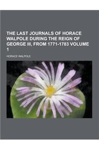 The Last Journals of Horace Walpole During the Reign of George III, from 1771-1783 Volume 1