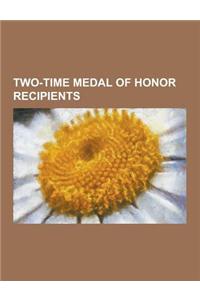 Two-Time Medal of Honor Recipients