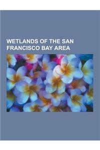 Wetlands of the San Francisco Bay Area: Laguna de Santa Rosa, Tolay Lake, Suisun Marsh, Petaluma River, Abbotts Lagoon, Breuner Marsh, Crissy Field, E