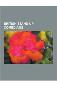 British Stand-Up Comedians: English Stand-Up Comedians, Scottish Stand-Up Comedians, Stand-Up Comedians from Northern Ireland, Welsh Stand-Up Come