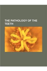 The Pathology of the Teeth