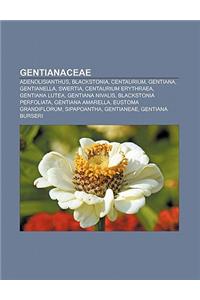 Gentianaceae: Adenolisianthus, Blackstonia, Centaurium, Gentiana, Gentianella, Swertia, Centaurium Erythraea, Gentiana Lutea, Gentia